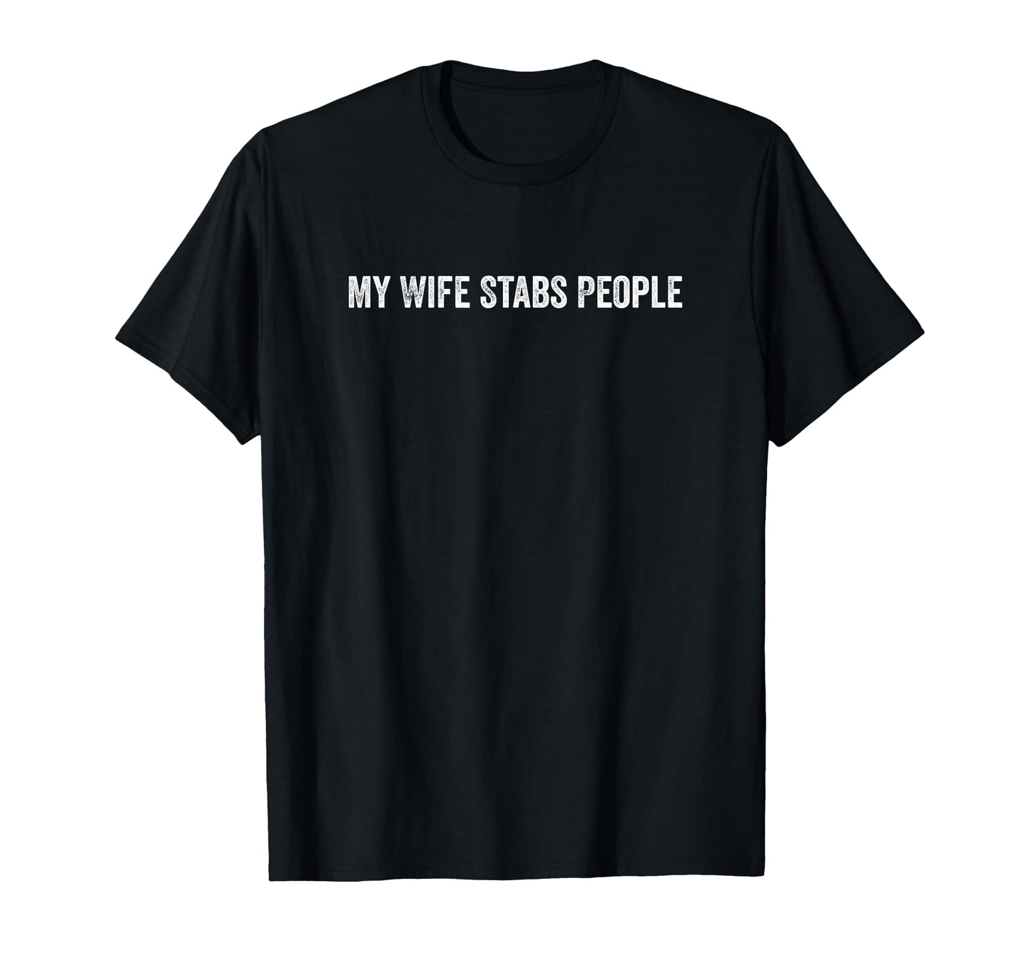 My Wife Stabs People Funny Wife Quote T-Shirt