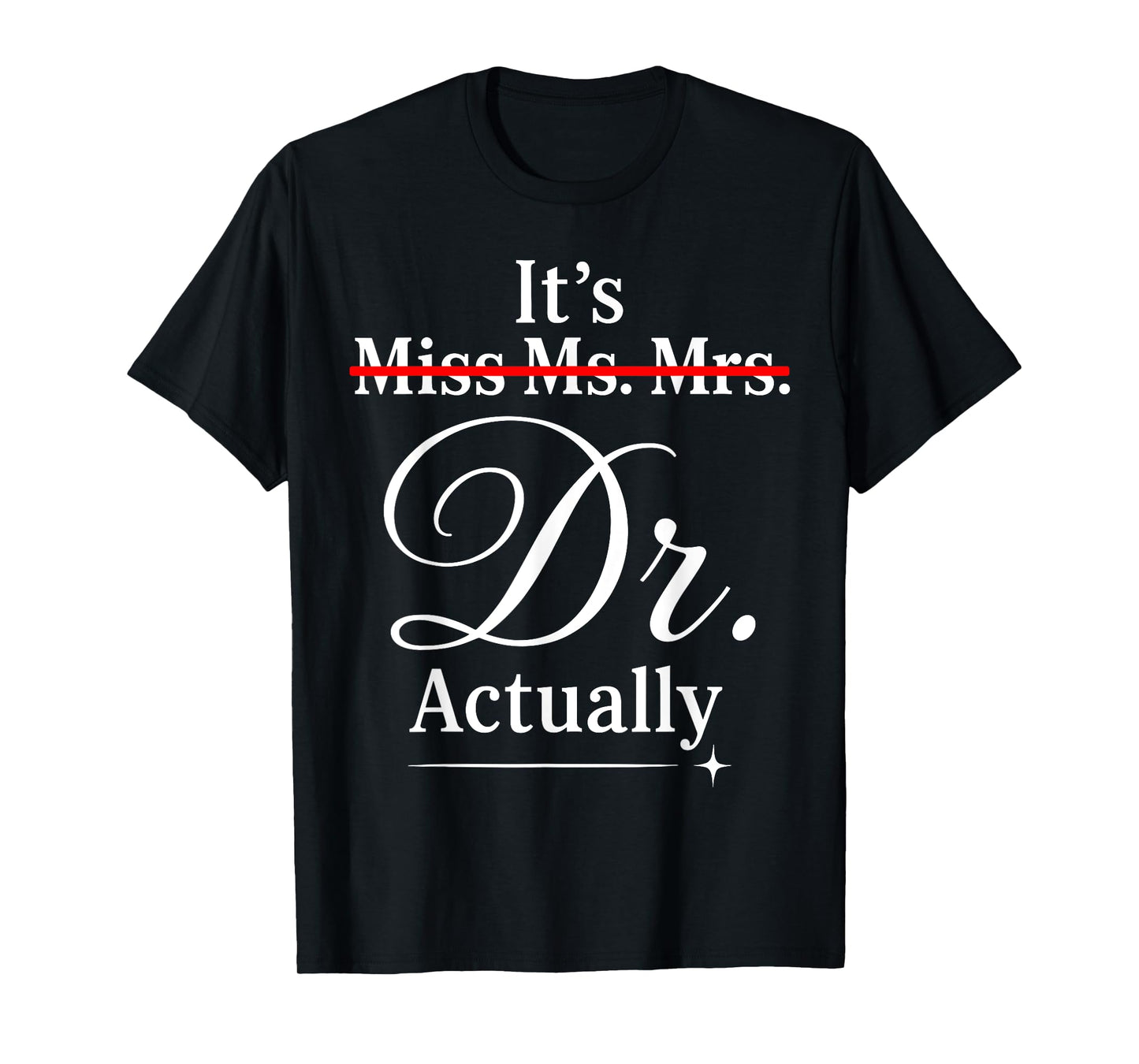 Doctoral Thesis Miss Ms. Mrs. Dr. Doctorate Doctor T-Shirt
