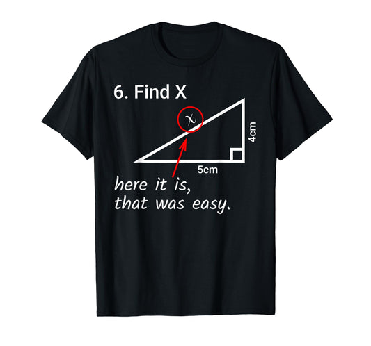 Find X Here It Is That Was Easy Math Humor T-Shirt