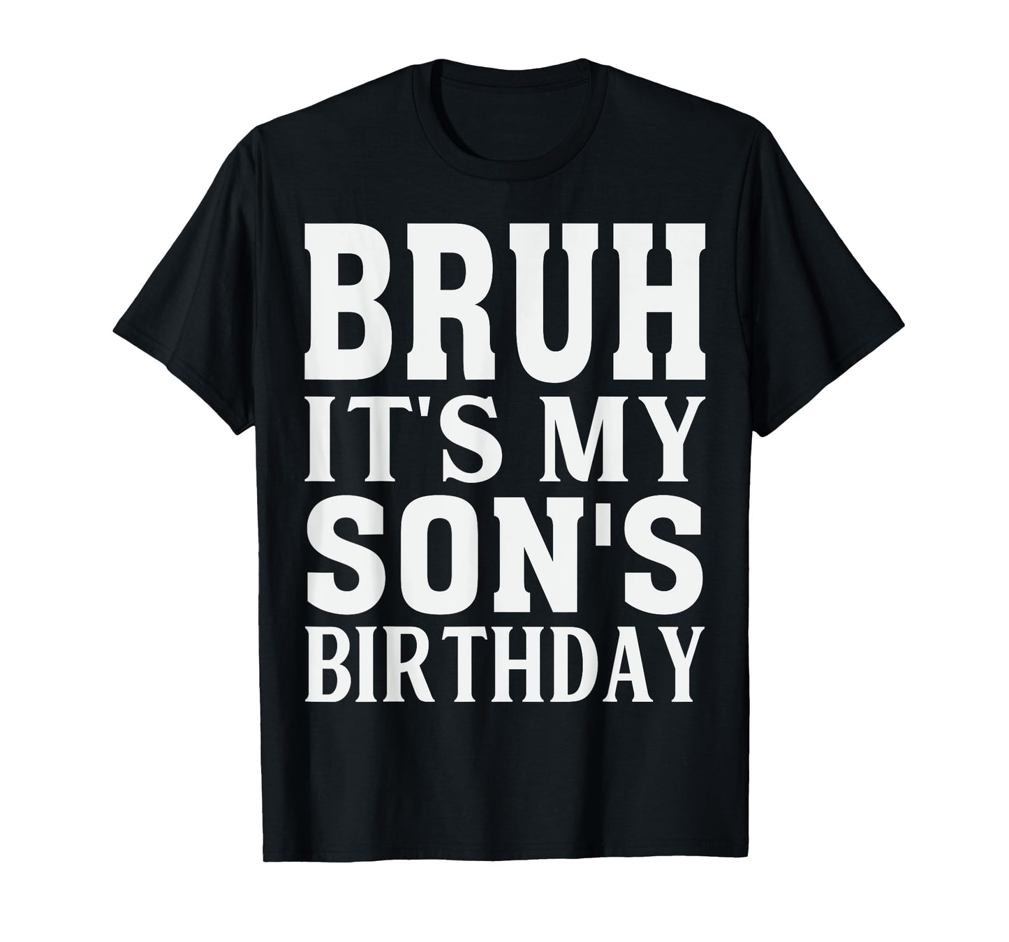 Funny Bruh It's My Son's Birthday T-Shirt