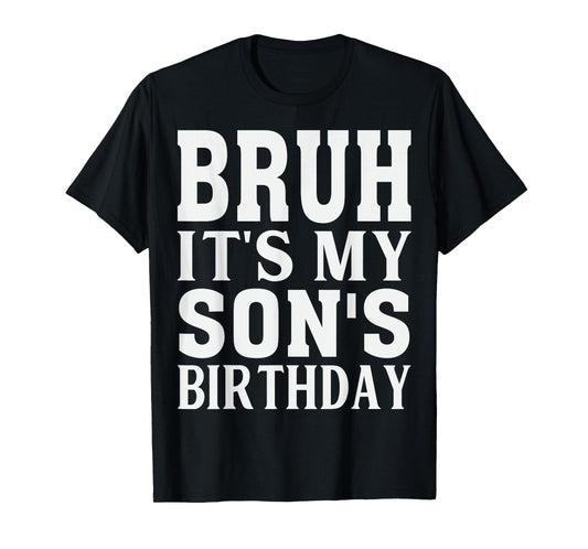 Funny Bruh It's My Son's Birthday T-Shirt