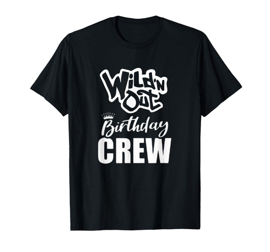Wild'N Out Birthday Crew Fun Party Celebration Squad Costume T-Shirt