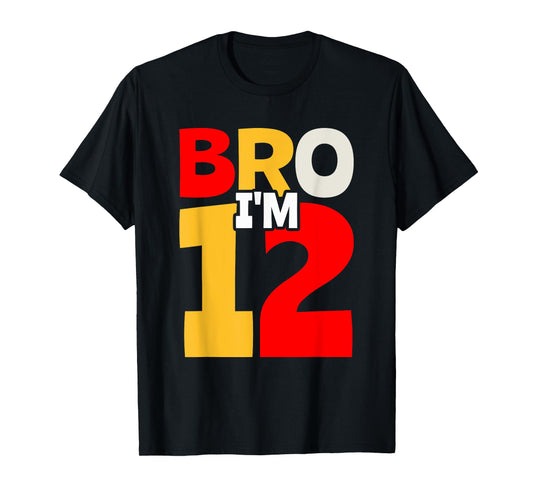 Bro I'm 12 T-Shirt