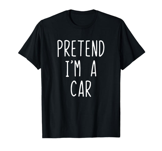Pretend I'm A Car Costume Halloween Funny Lazy Adult Kids T-Shirt
