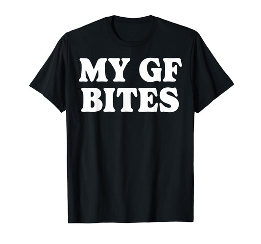 My Gf Bites T-Shirt