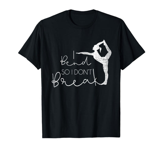I Bend So I Don't Break Yoga Lover Meditation Women Gifts T-Shirt