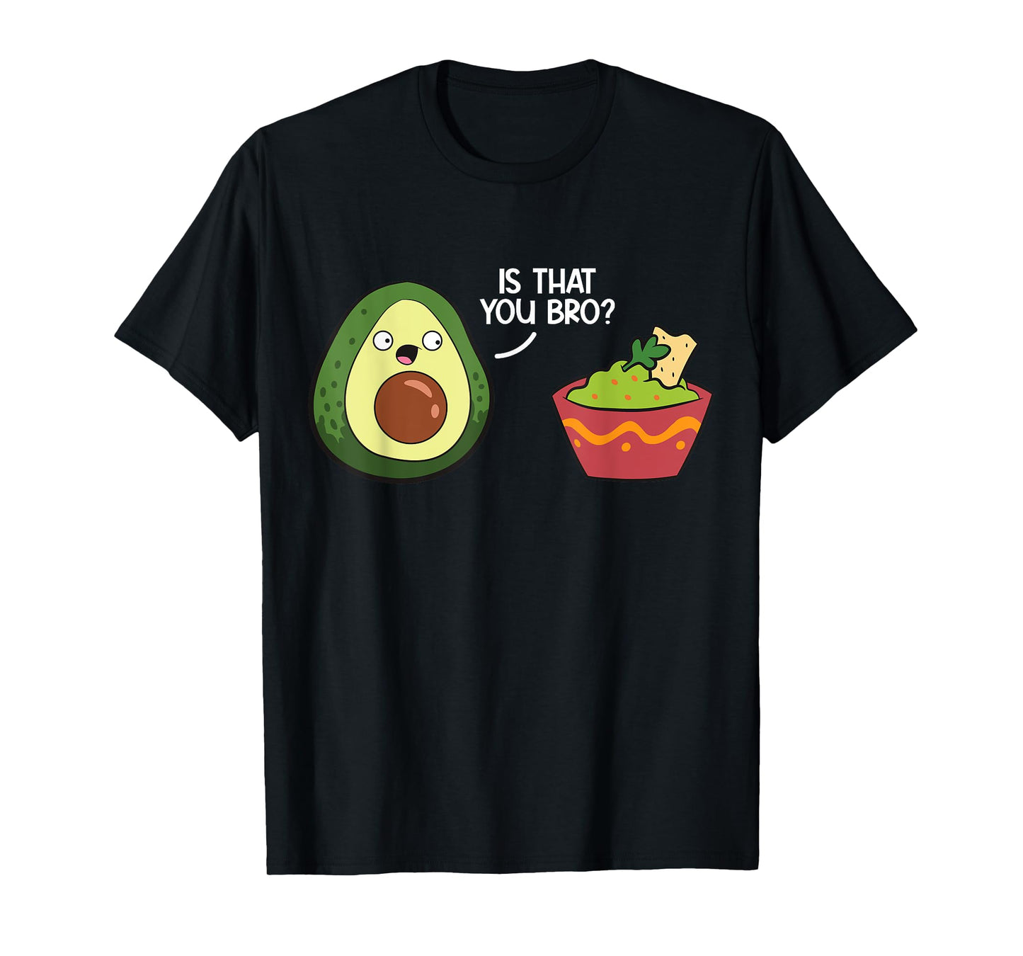 Guacamole Avocado Is That You Bro? Funny Guacamole T-Shirt