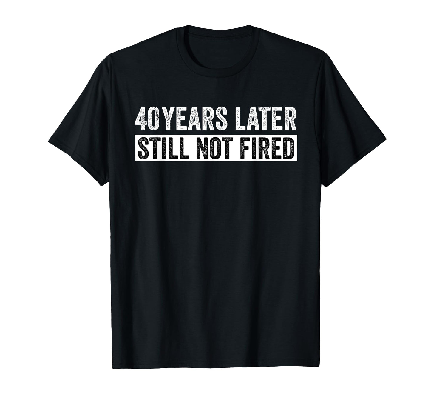 Funny 40 Years Of Work Employee - 40 Years Work Anniversary T-Shirt