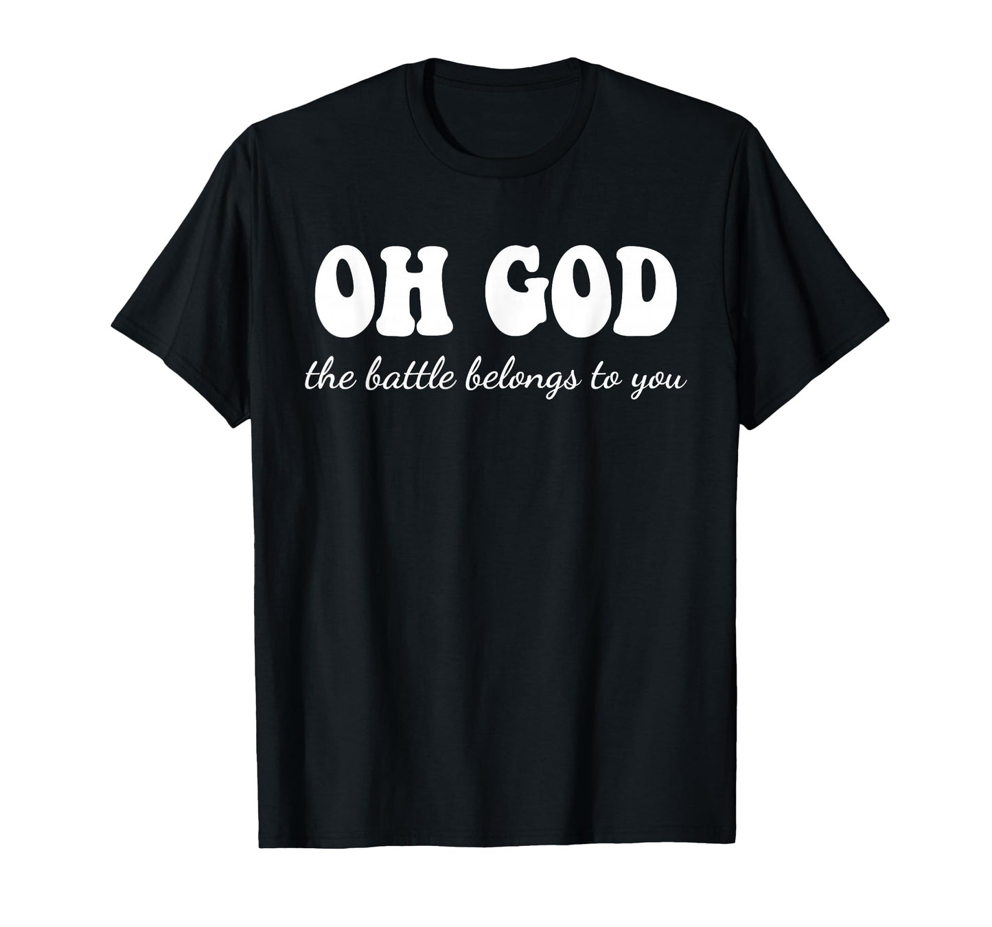 Oh God The Battle Belongs to You Christian Jesus Quote T-Shirt