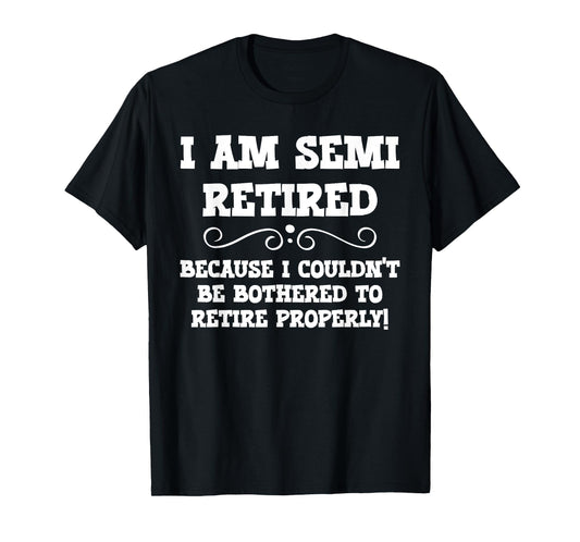 Semi Retirement Funny Semi Retired Slogan Pun T-Shirt