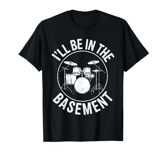 I'll Be In The Basement Shirt Drum Men Women Kids Drummer T-Shirt
