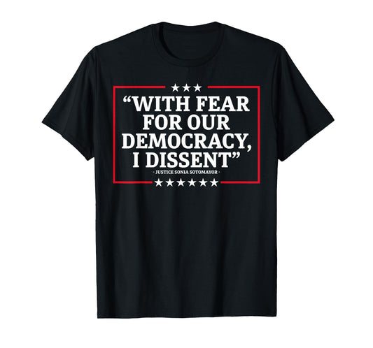 With Fear For Our Democracy I Dissent T-Shirt