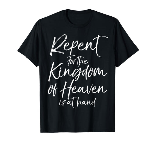 Repent for the Kingdom of Heaven is at Hand Shirt for Women T-Shirt