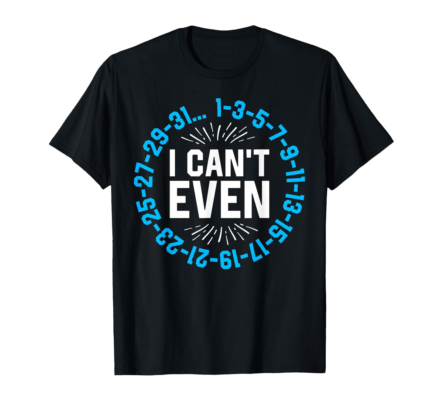 I Can't Even Math Science Teacher Mathematics Numbers Pun T-Shirt