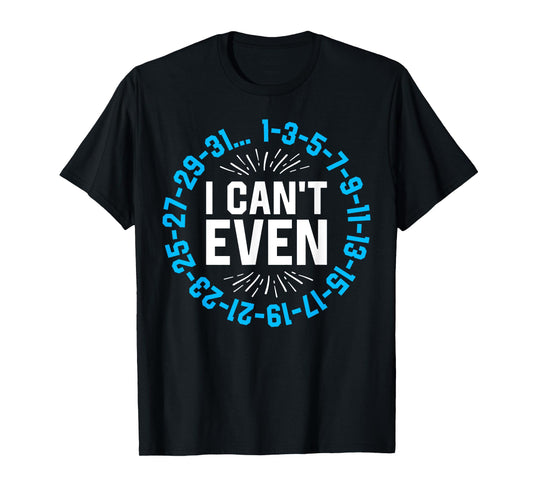I Can't Even Math Science Teacher Mathematics Numbers Pun T-Shirt