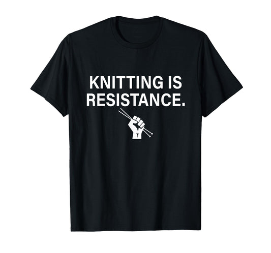 Knitting Is Resistance Feminist Craftivism Knitter Handmade T-Shirt