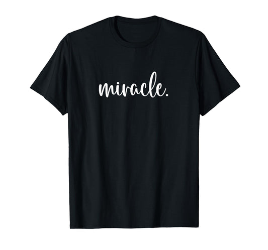 Miracle A Tee That Says Miracle for Men and Women T-Shirt