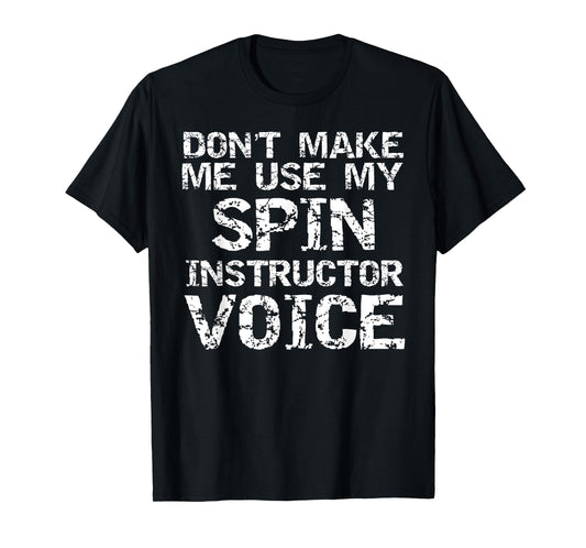 Don't Make Me Use My Spin Instructor Voice Shirt for Teacher T-Shirt