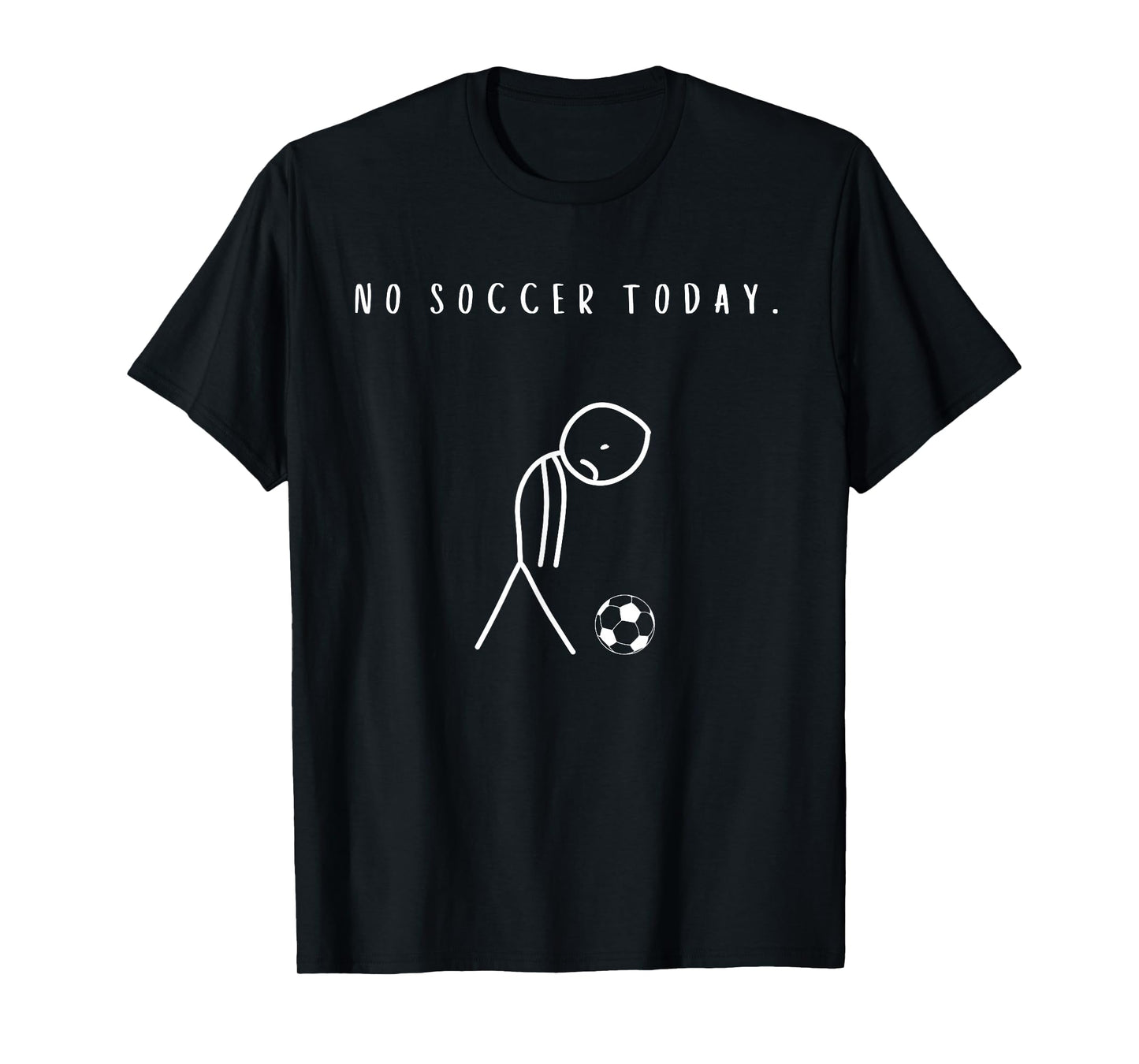 No Soccer Today Funny Football Lover T-Shirt