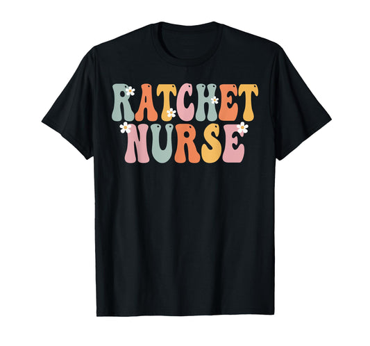Ratchet Nurse Week Groovy Appreciation Day For Women Work T-Shirt