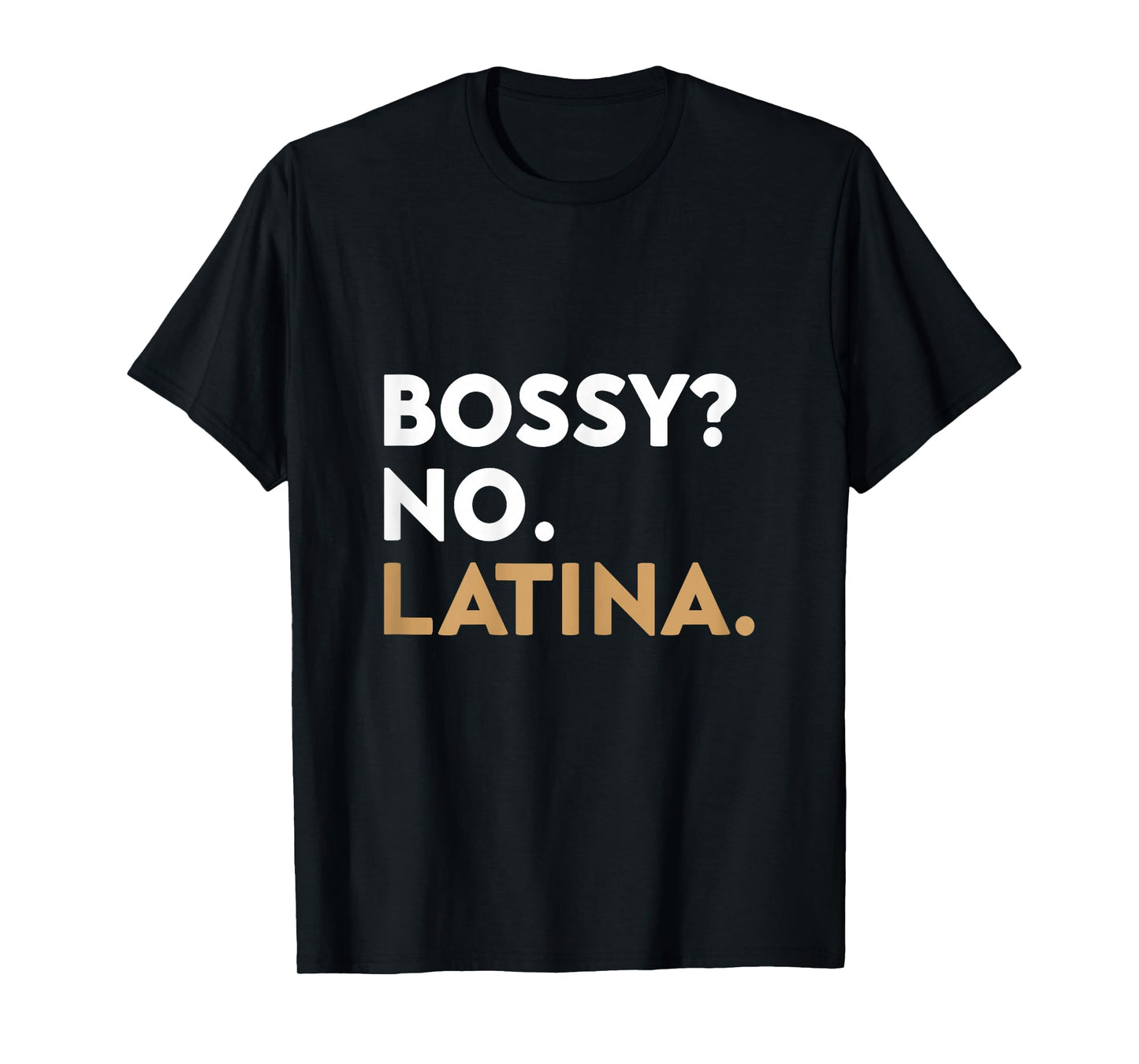 Bossy? No. Latina. Latina Empowerment Women Hispanic Pride T-Shirt