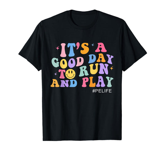 Its A Good Day To Run And Play PE Teacher Must Have T-Shirt for Men Women