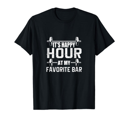 It's Happy Hour At My Favorite Bar - Gym Graphic T shirt Tee T-Shirt