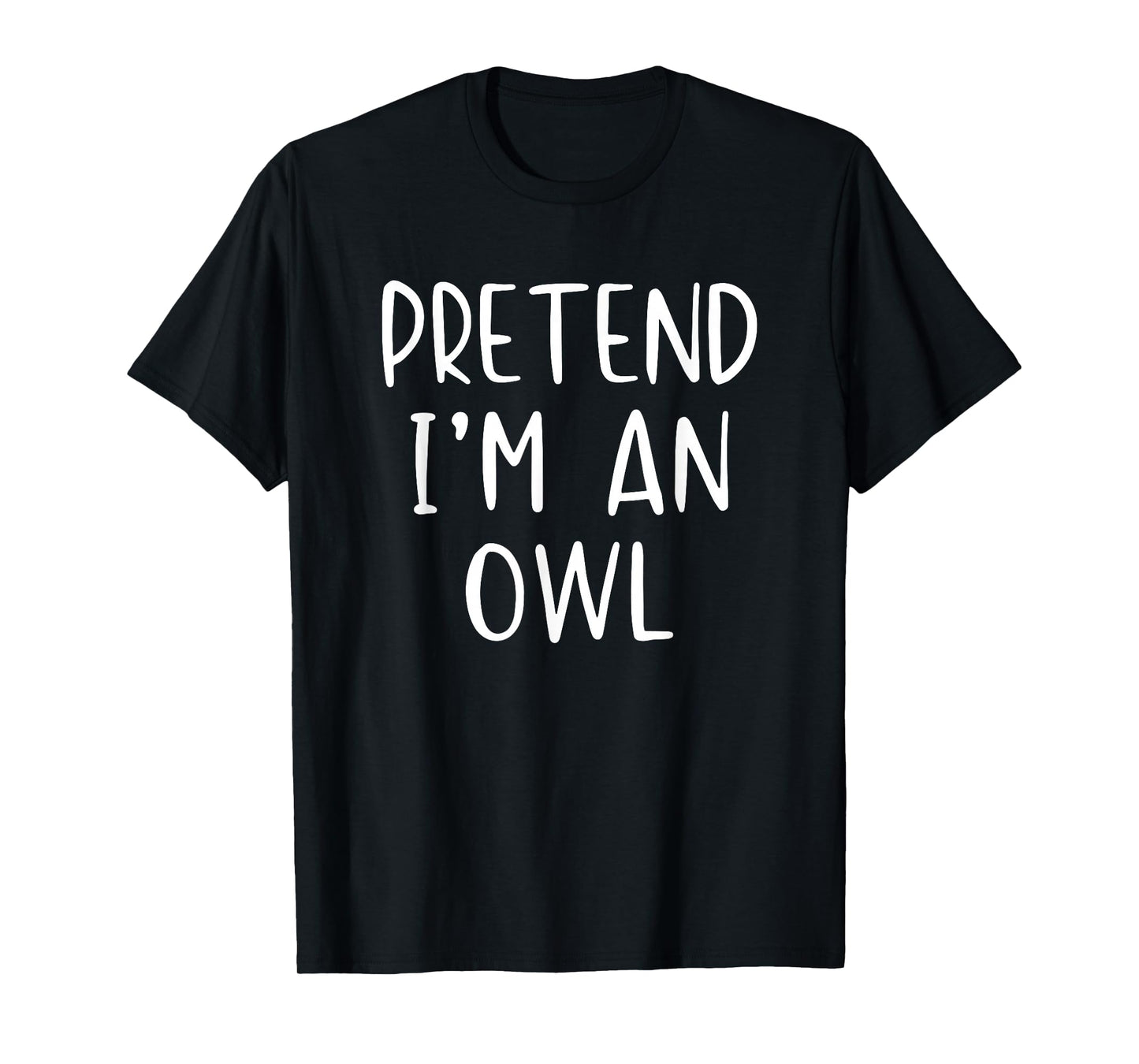 Pretend I'm Owl Costume Halloween Funny Simple Adult Kid T-Shirt