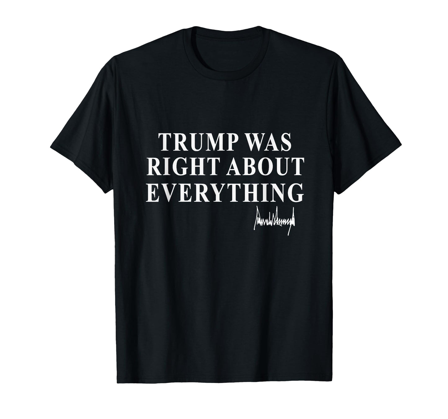 Trump Was Right About Everything American Flag Men Women T-Shirt