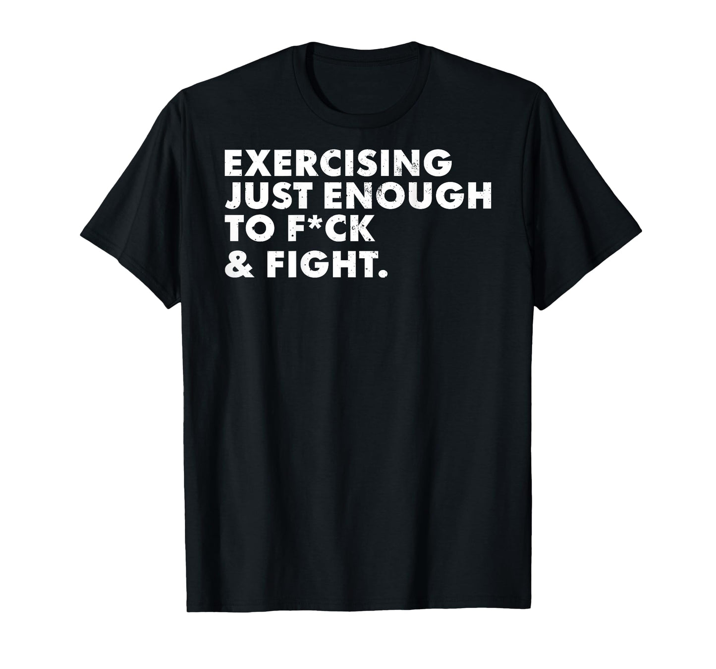 ON Back Exercising Just-Enough to FCK & Fight Funny T-Shirt