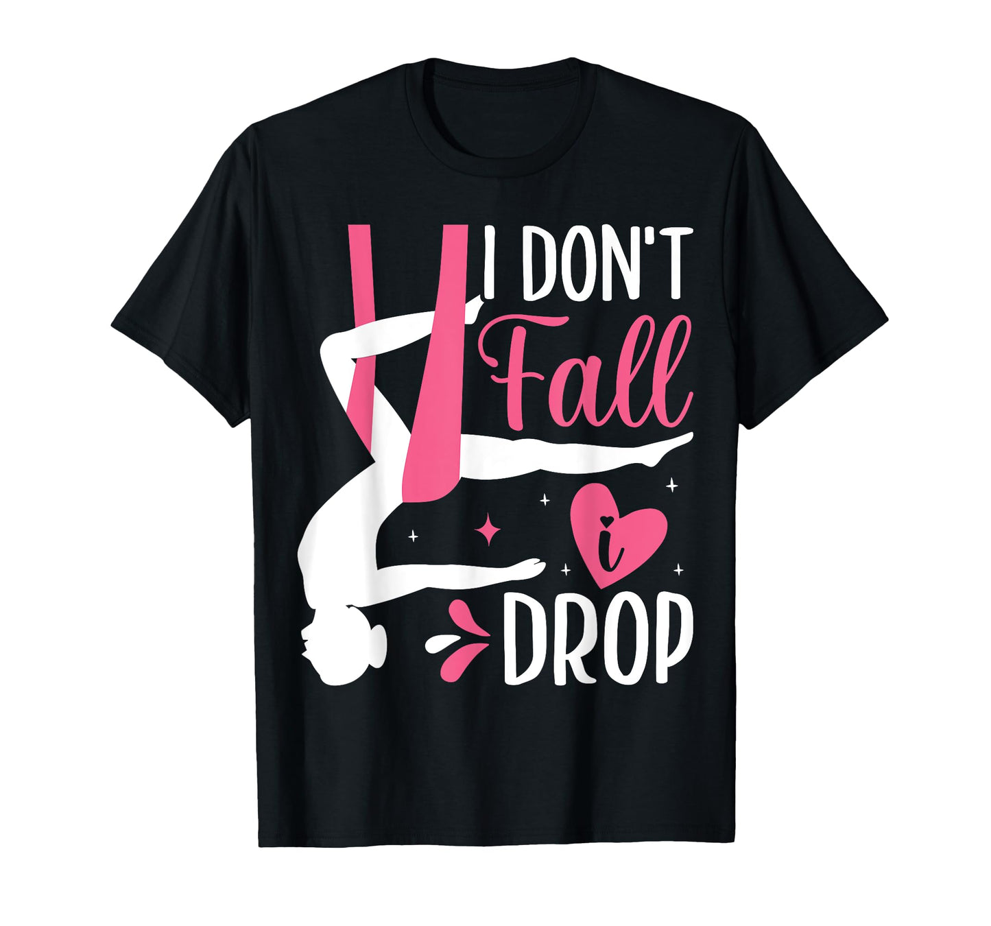 Aerial Silk Aerialist I Don't Fall I Drop T-Shirt