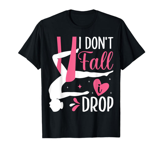 Aerial Silk Aerialist I Don't Fall I Drop T-Shirt