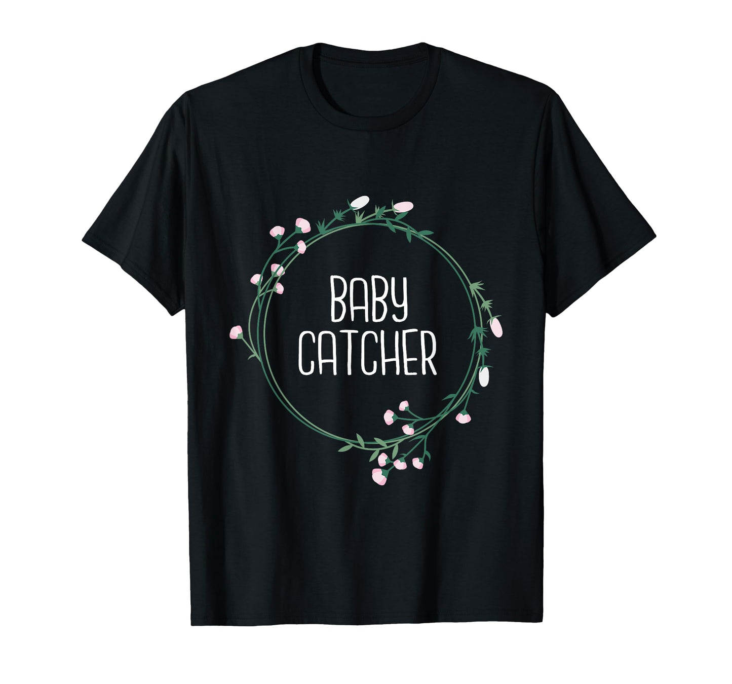 Baby Catcher - Gynecology Doula Midwifery Childbirth Worker T-Shirt