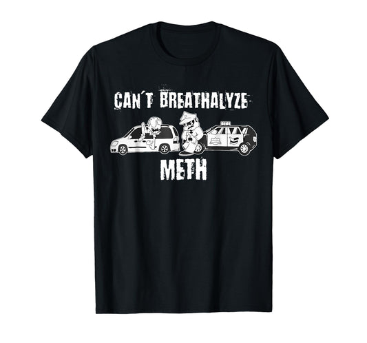 Funny Can't Breathalyze Meth Humor Quote Saying T-Shirt