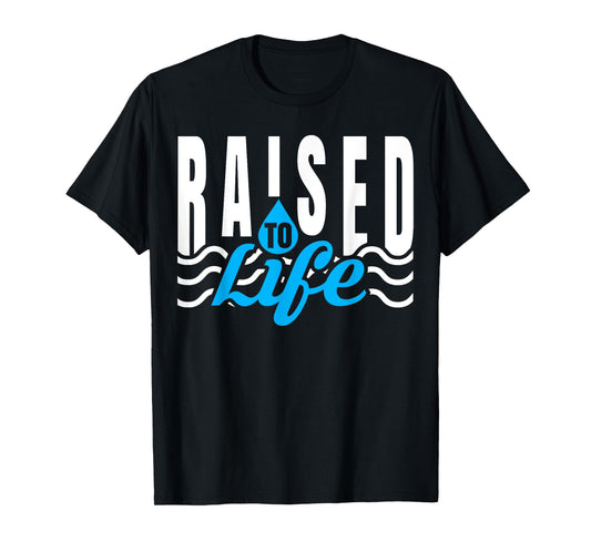 Raised To Life TShirt - Gift Tee for Christian Water Baptism T-Shirt