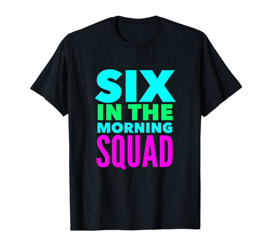 Six In The Morning Squad Funny Womens Workout Excercise Yoga T-Shirt