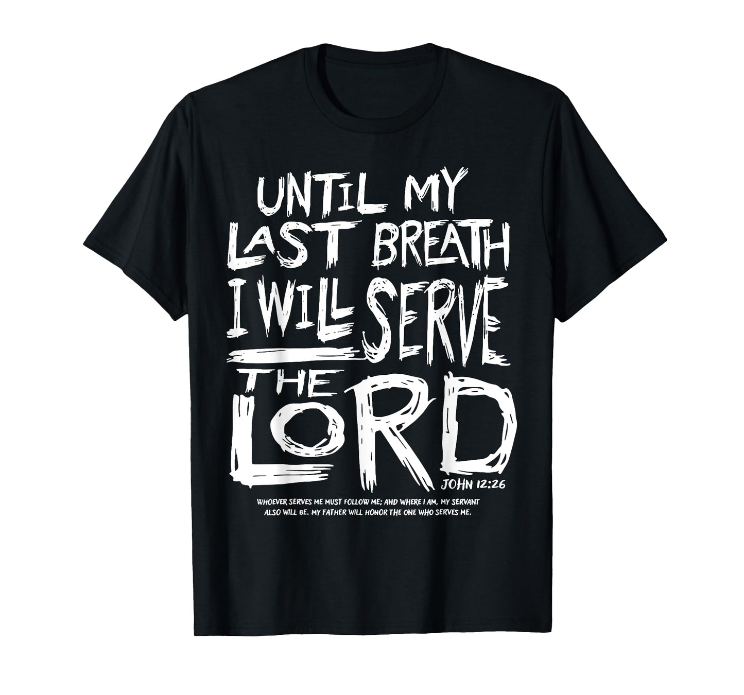 Until My Last Breath I Will Serve The Lord T-Shirt