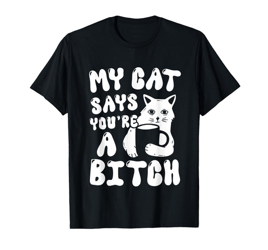 Coffee Cat Attitude My Cat Says You're A Bitch Funny Cat T-Shirt for Men Women