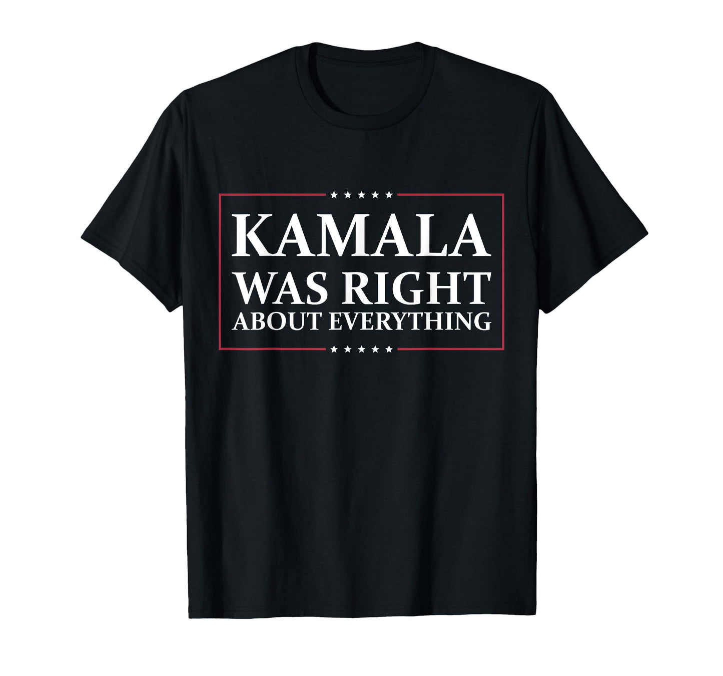 Kamala Was Right About Everything T-Shirt