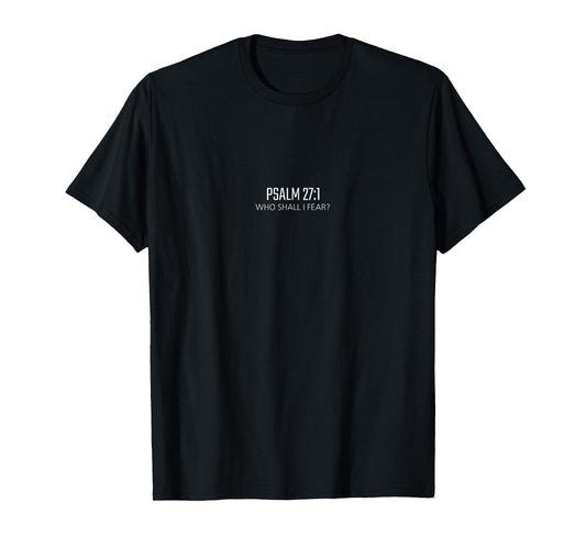 Psalm 27:1 - Who Shall I Fear? Bible Religious Verse T-Shirt