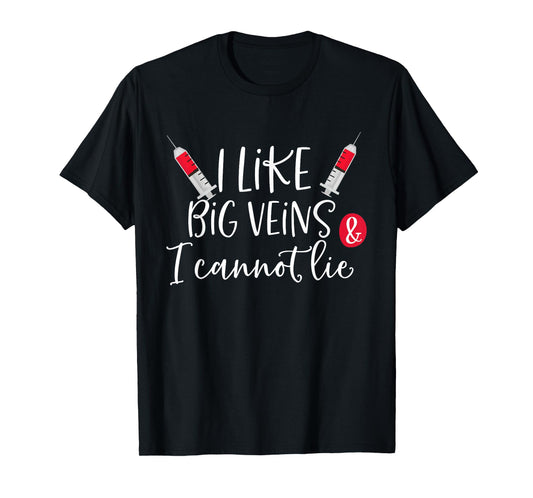 I Like Big Veins & I Cannot Lie Funny Nurse Costume T-Shirt