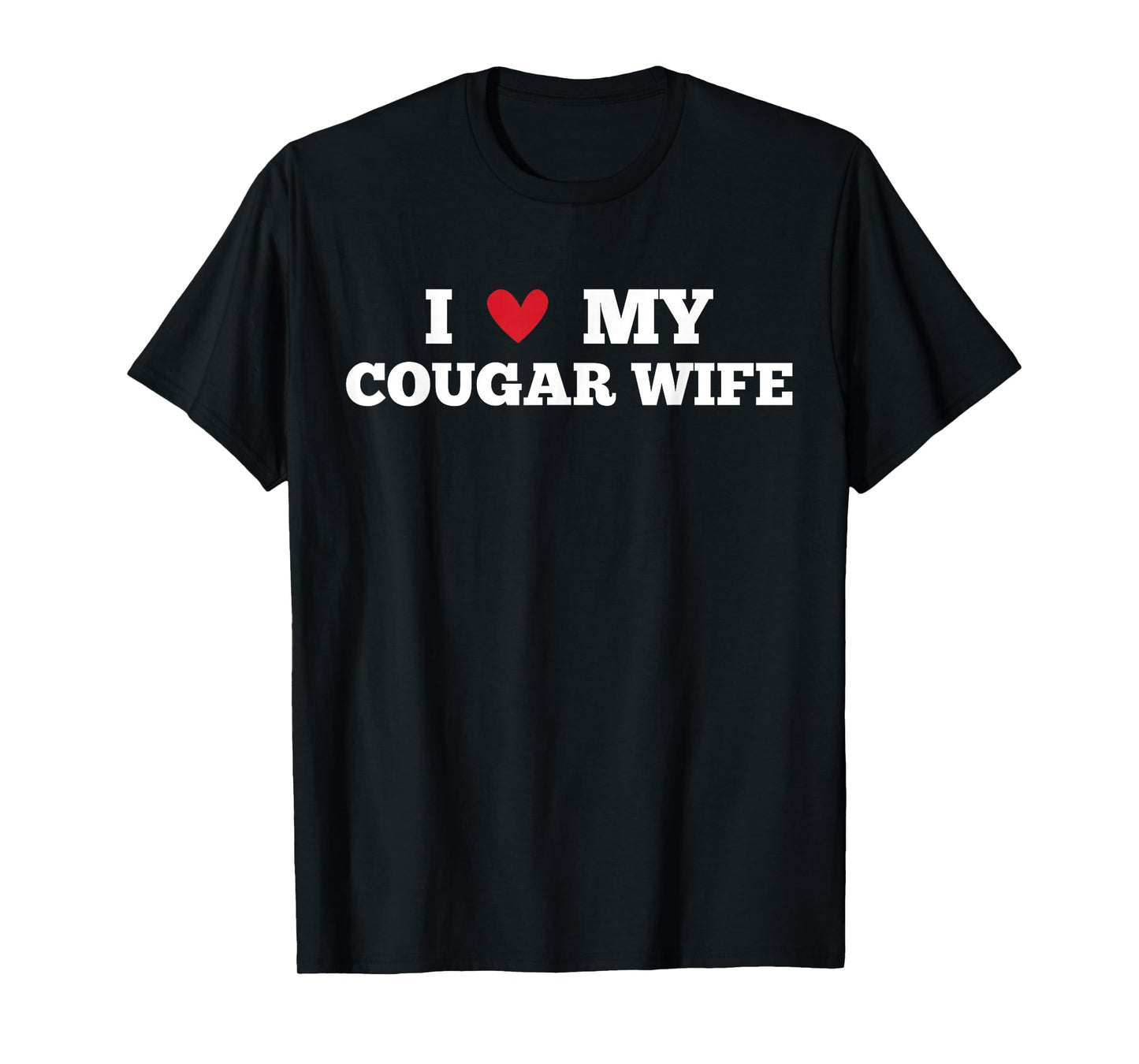 I Love My Cougar Wife Funny Birthday Anniversary Present T-Shirt