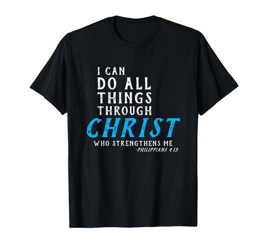 I Can Do All Things Through Christ Who Strengthens Me Shirt T-Shirt