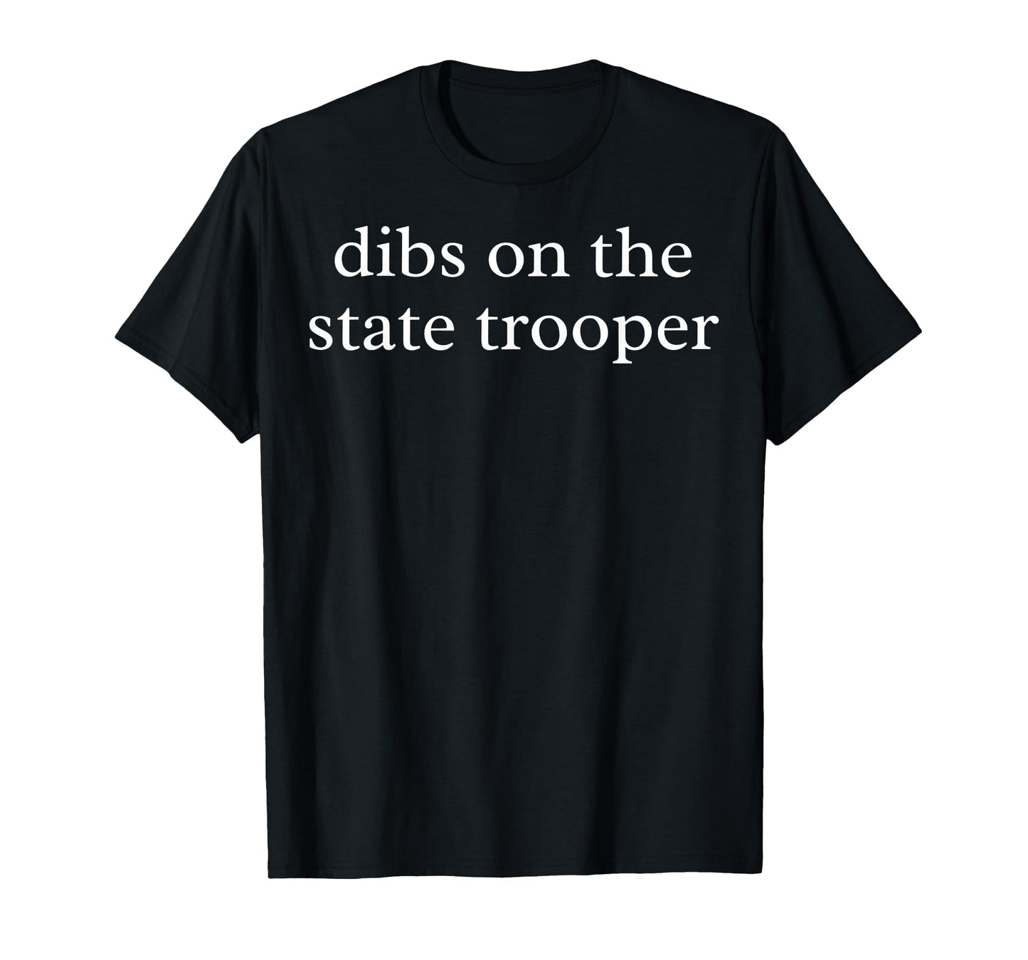 Dibs on The State Trooper State Trooper Wife Police Wife Law T-Shirt