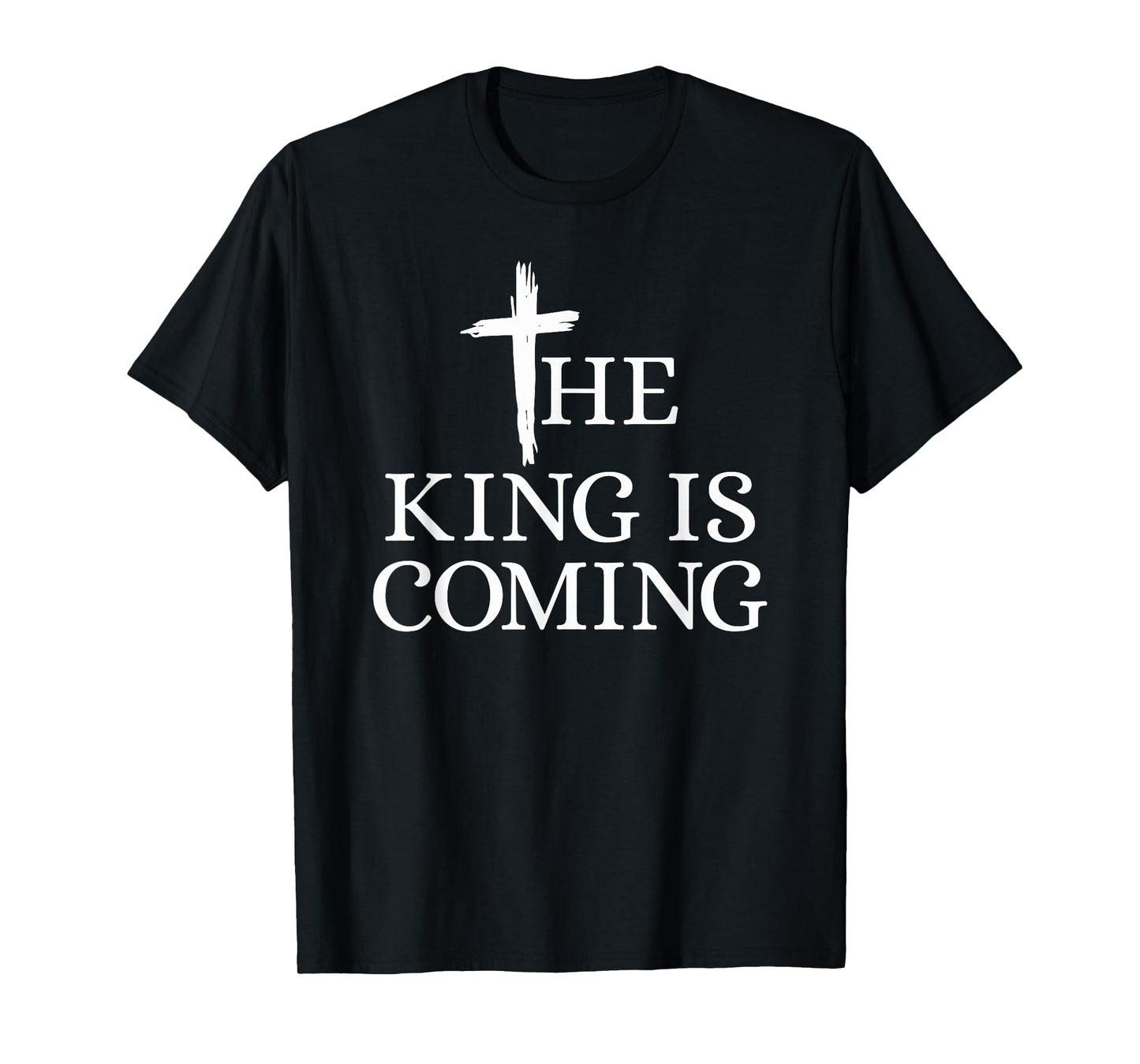The King is Coming Christianity Bible Verse Christian Cross T-Shirt