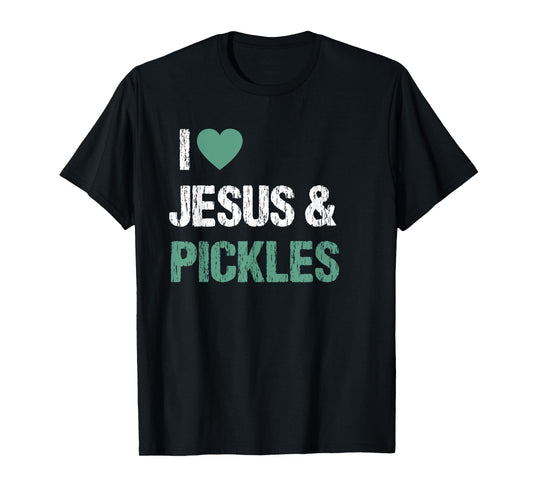 I Love Pickles & Jesus Funny Pickle Lover Quote Saying Humor T-Shirt