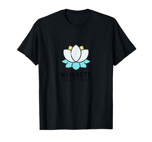 Namaste Mother Fucker | Funny Sarcastic Yoga Humor Gift Moms T-Shirt