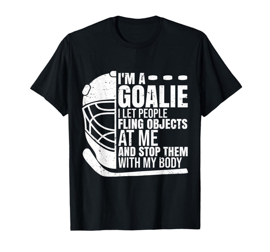 Goaltender Ice Hockey Goalie Funny I'm A Goalie T-Shirt