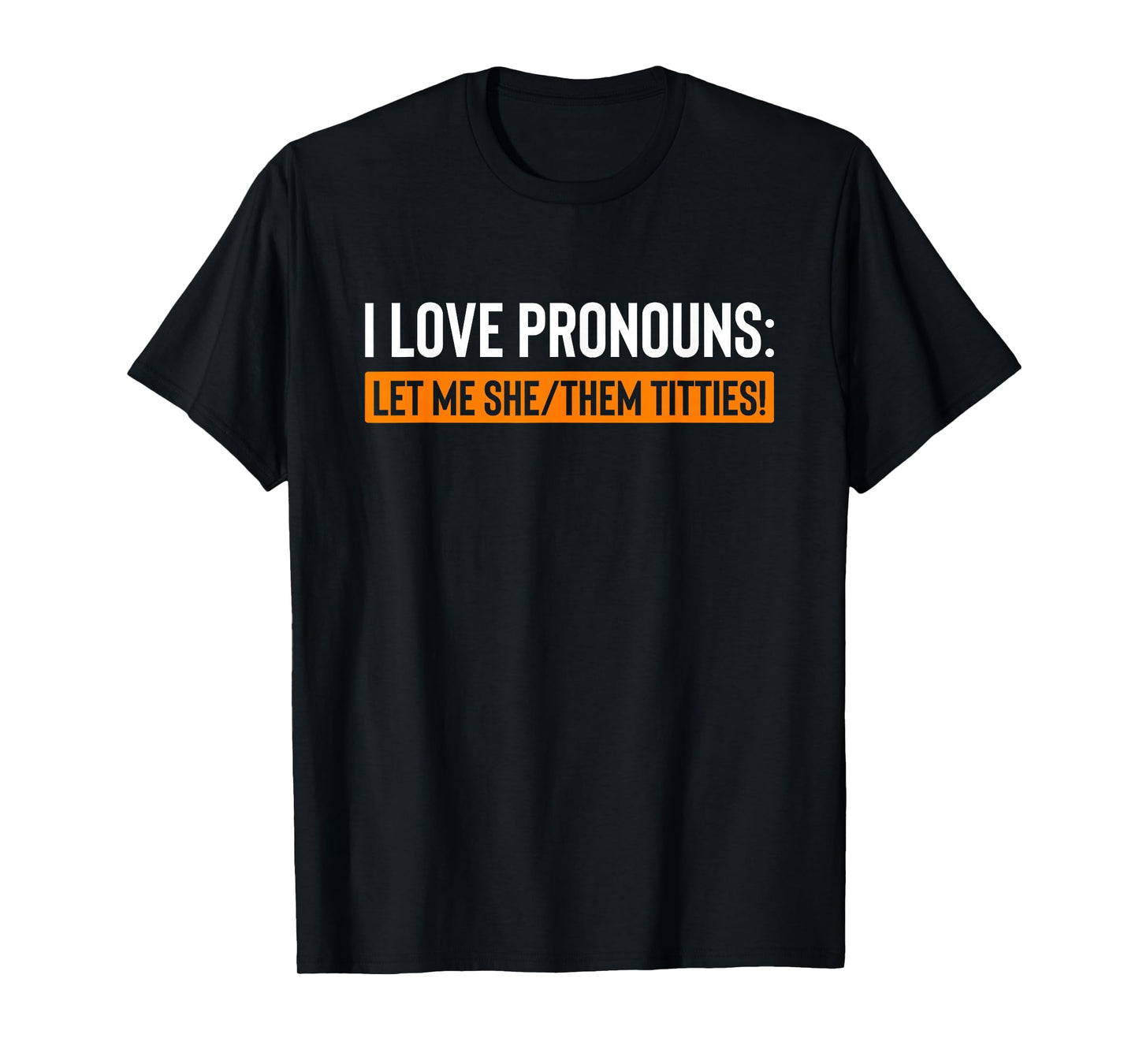 I Love Pronouns Let Me She Them Titties Funny T-Shirt