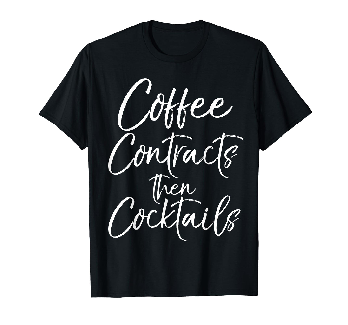 Coffee Contracts then Cocktails Shirt Fun Cute Realtor Tee